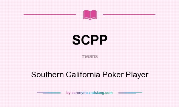 What does SCPP mean? It stands for Southern California Poker Player