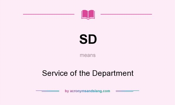 What does SD mean? It stands for Service of the Department
