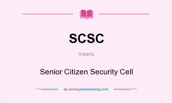 What does SCSC mean? It stands for Senior Citizen Security Cell
