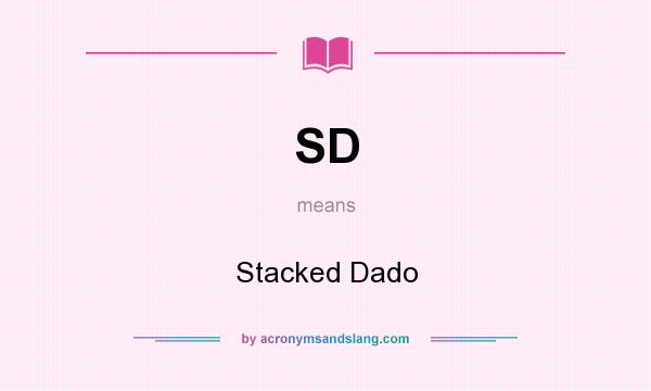What does SD mean? It stands for Stacked Dado