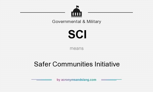 What does SCI mean? It stands for Safer Communities Initiative