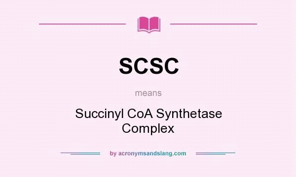 What does SCSC mean? It stands for Succinyl CoA Synthetase Complex