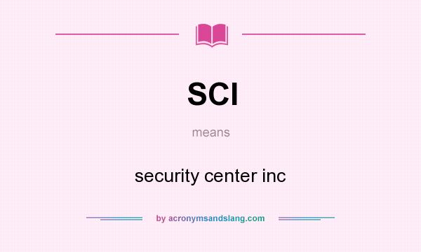 What does SCI mean? It stands for security center inc