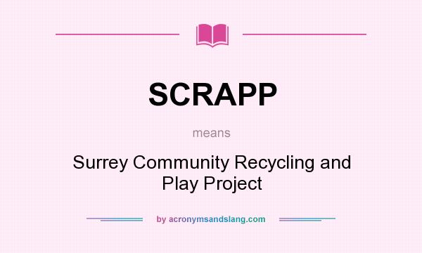 What does SCRAPP mean? It stands for Surrey Community Recycling and Play Project