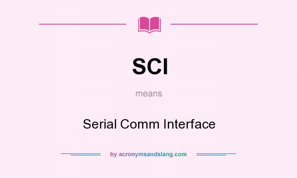 What does SCI mean? It stands for Serial Comm Interface