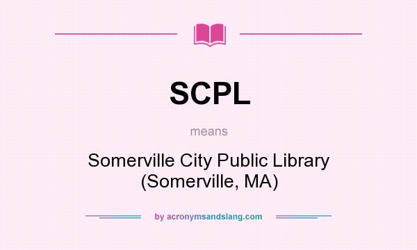 What does SCPL mean? It stands for Somerville City Public Library (Somerville, MA)