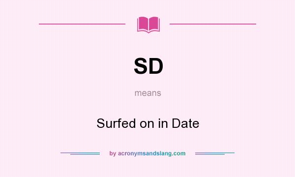 What does SD mean? It stands for Surfed on in Date