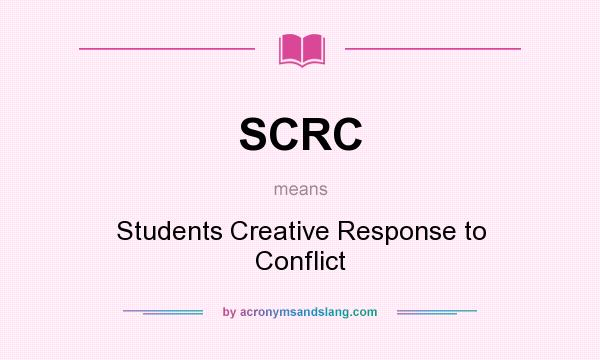 What does SCRC mean? It stands for Students Creative Response to Conflict