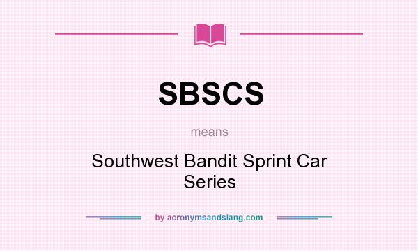 What does SBSCS mean? It stands for Southwest Bandit Sprint Car Series
