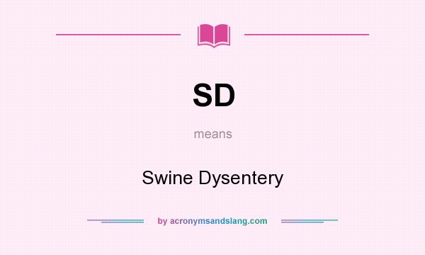 What does SD mean? It stands for Swine Dysentery