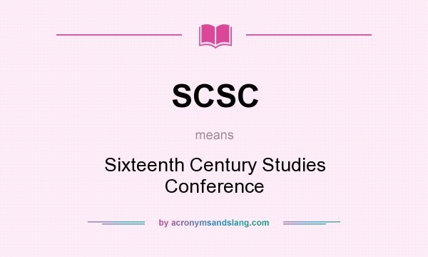 What does SCSC mean? It stands for Sixteenth Century Studies Conference