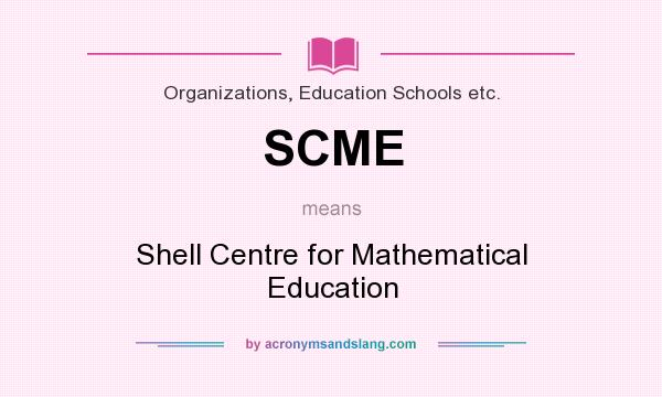 What does SCME mean? It stands for Shell Centre for Mathematical Education