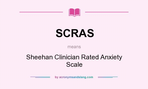 What does SCRAS mean? It stands for Sheehan Clinician Rated Anxiety Scale