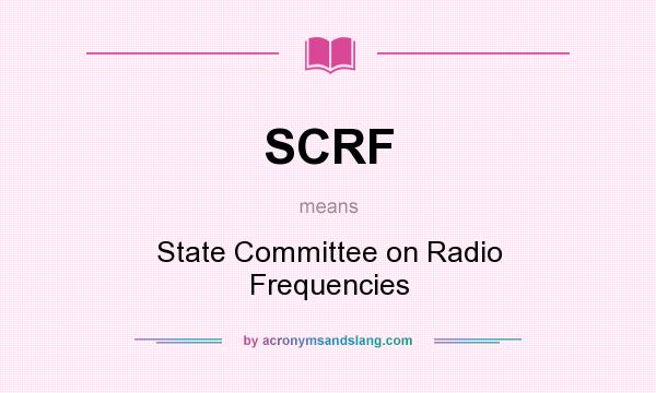 What does SCRF mean? It stands for State Committee on Radio Frequencies