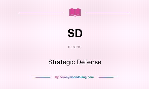 What does SD mean? It stands for Strategic Defense