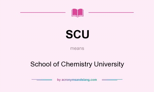 What does SCU mean? It stands for School of Chemistry University