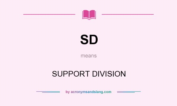 What does SD mean? It stands for SUPPORT DIVISION