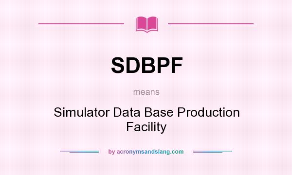 What does SDBPF mean? It stands for Simulator Data Base Production Facility