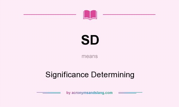 What does SD mean? It stands for Significance Determining