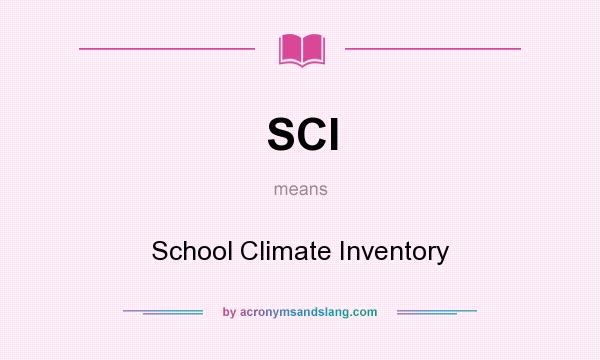 What does SCI mean? It stands for School Climate Inventory