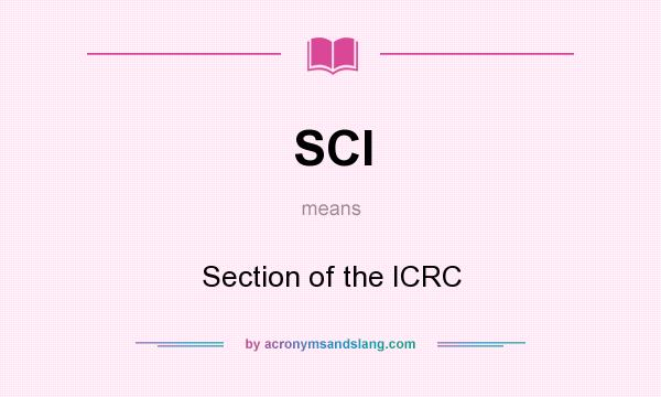 What does SCI mean? It stands for Section of the ICRC