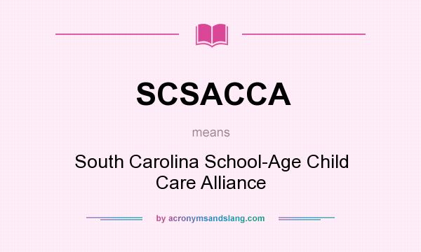 What does SCSACCA mean? It stands for South Carolina School-Age Child Care Alliance