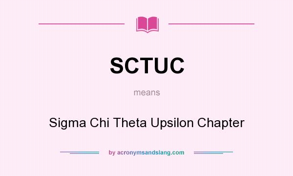 What does SCTUC mean? It stands for Sigma Chi Theta Upsilon Chapter