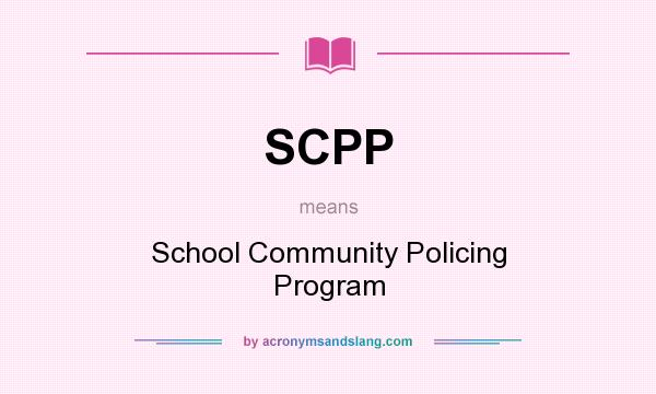 What does SCPP mean? It stands for School Community Policing Program