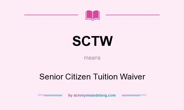 What does SCTW mean? It stands for Senior Citizen Tuition Waiver