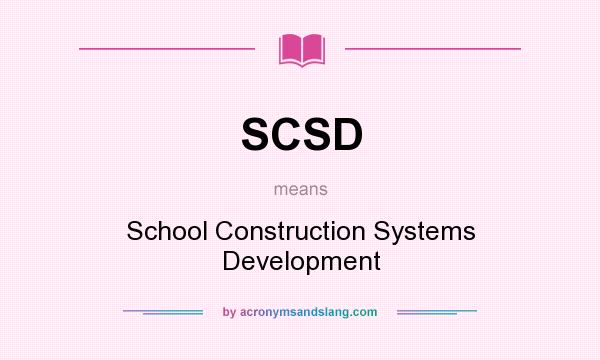 What does SCSD mean? It stands for School Construction Systems Development