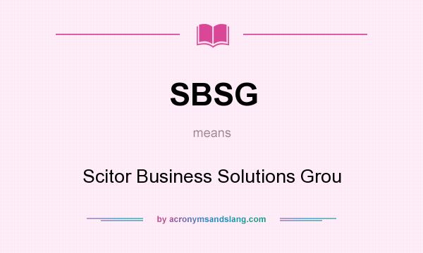 What does SBSG mean? It stands for Scitor Business Solutions Grou