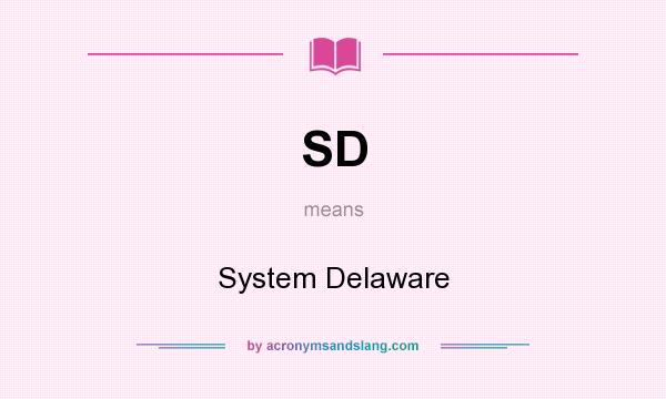 What does SD mean? It stands for System Delaware