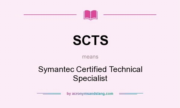 What does SCTS mean? It stands for Symantec Certified Technical Specialist