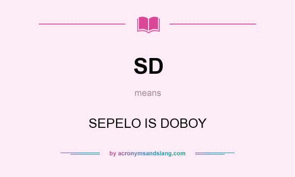 What does SD mean? It stands for SEPELO IS DOBOY