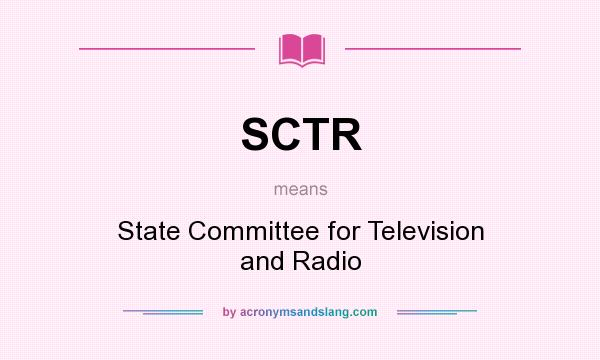 What does SCTR mean? It stands for State Committee for Television and Radio