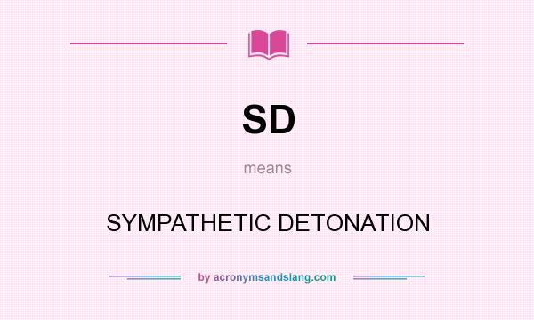 What does SD mean? It stands for SYMPATHETIC DETONATION
