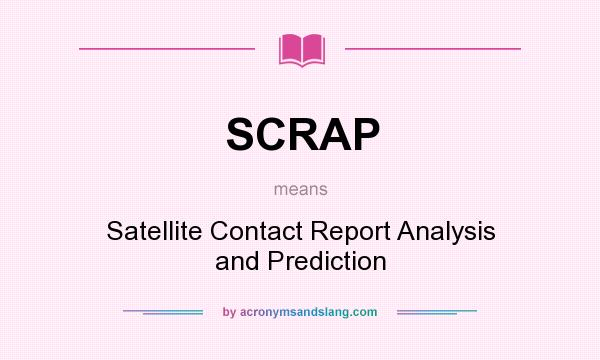 What does SCRAP mean? It stands for Satellite Contact Report Analysis and Prediction