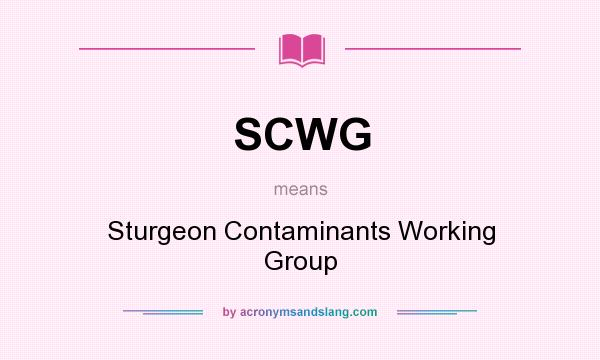 What does SCWG mean? It stands for Sturgeon Contaminants Working Group