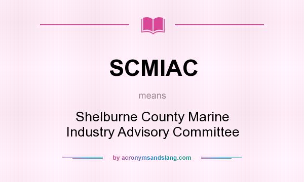What does SCMIAC mean? It stands for Shelburne County Marine Industry Advisory Committee