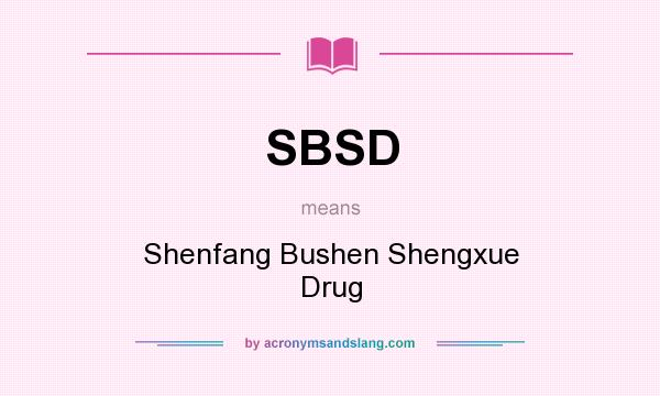 What does SBSD mean? It stands for Shenfang Bushen Shengxue Drug