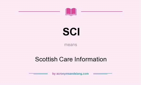 What does SCI mean? It stands for Scottish Care Information