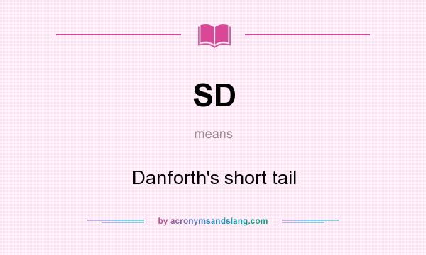 What does SD mean? It stands for Danforth`s short tail