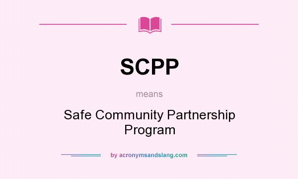 What does SCPP mean? It stands for Safe Community Partnership Program