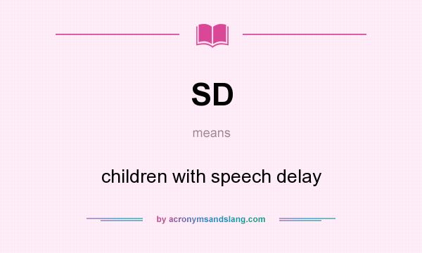 What does SD mean? It stands for children with speech delay