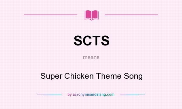 What does SCTS mean? It stands for Super Chicken Theme Song