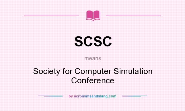 What does SCSC mean? It stands for Society for Computer Simulation Conference