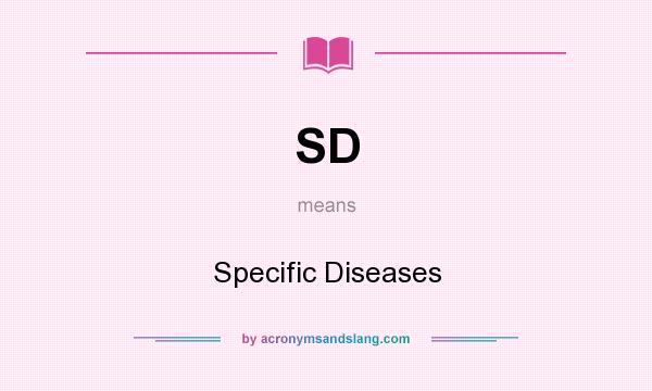 What does SD mean? It stands for Specific Diseases