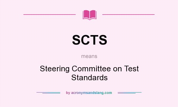What does SCTS mean? It stands for Steering Committee on Test Standards