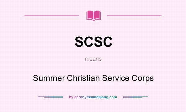 What does SCSC mean? It stands for Summer Christian Service Corps