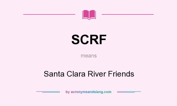 What does SCRF mean? It stands for Santa Clara River Friends